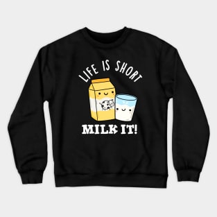 LIfe Is Short Milk It Funny Drink Pun Crewneck Sweatshirt